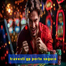 travesti gp porto seguro